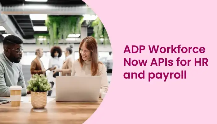 Exploring ADP Workforce Now API A Quick Overview